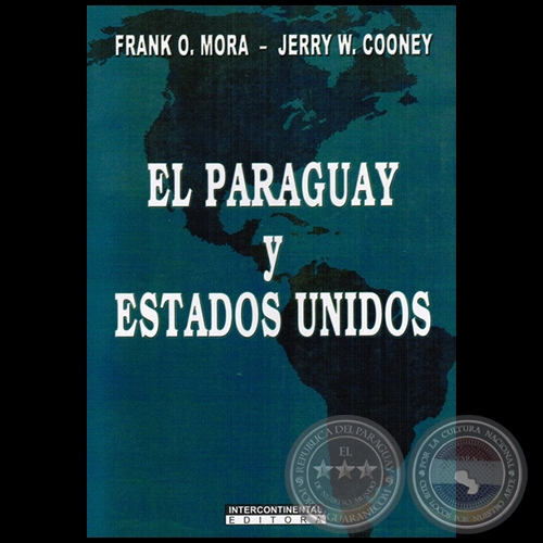 EL PARAGUAY Y ESTADOS UNIDOS - Autores: FRANK O. MORA y JERRY W. COONEY - Año: 2009
